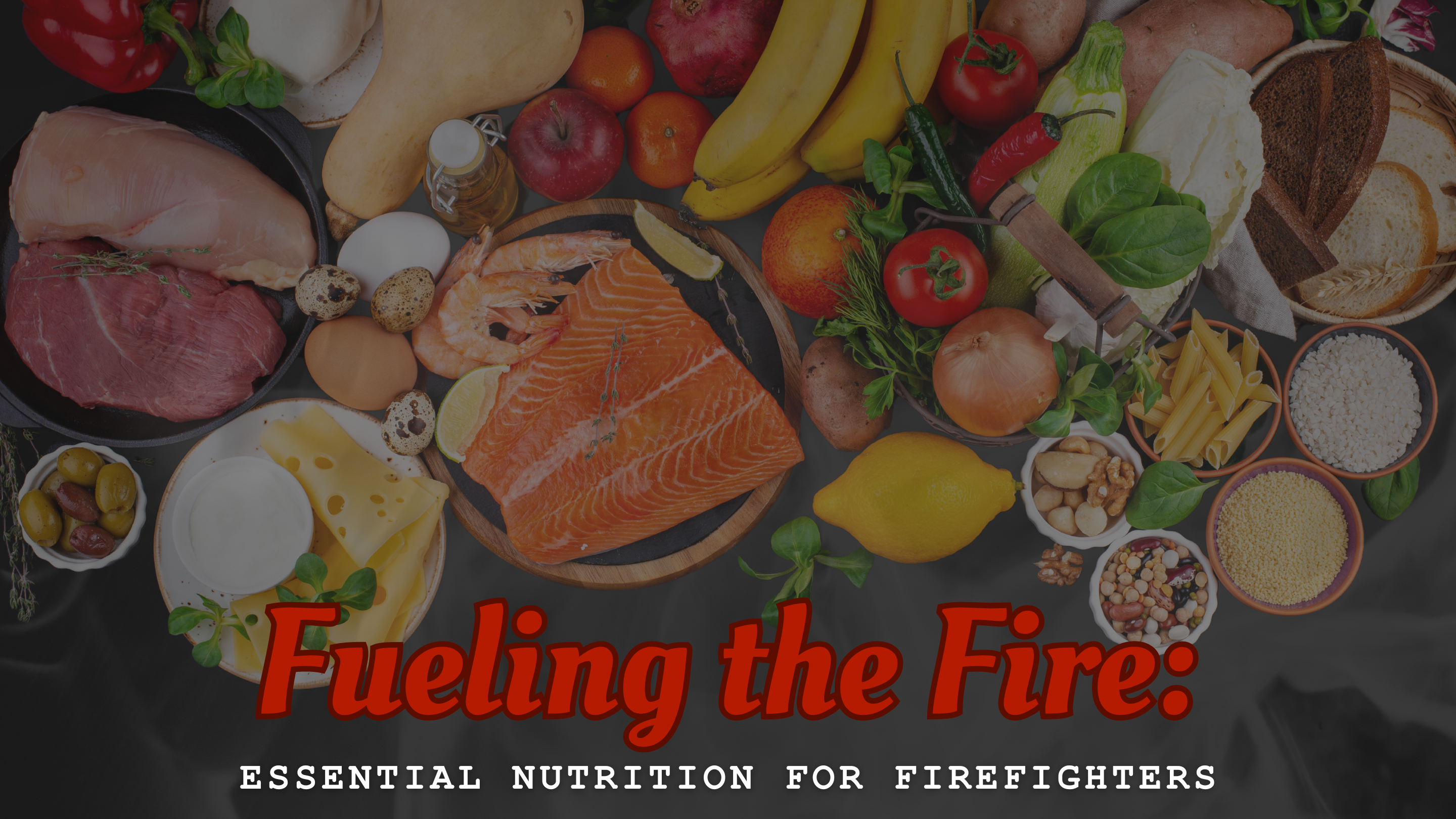 Fueling the Fire: Essential Nutrition for Firefighters – Firefighter.com
