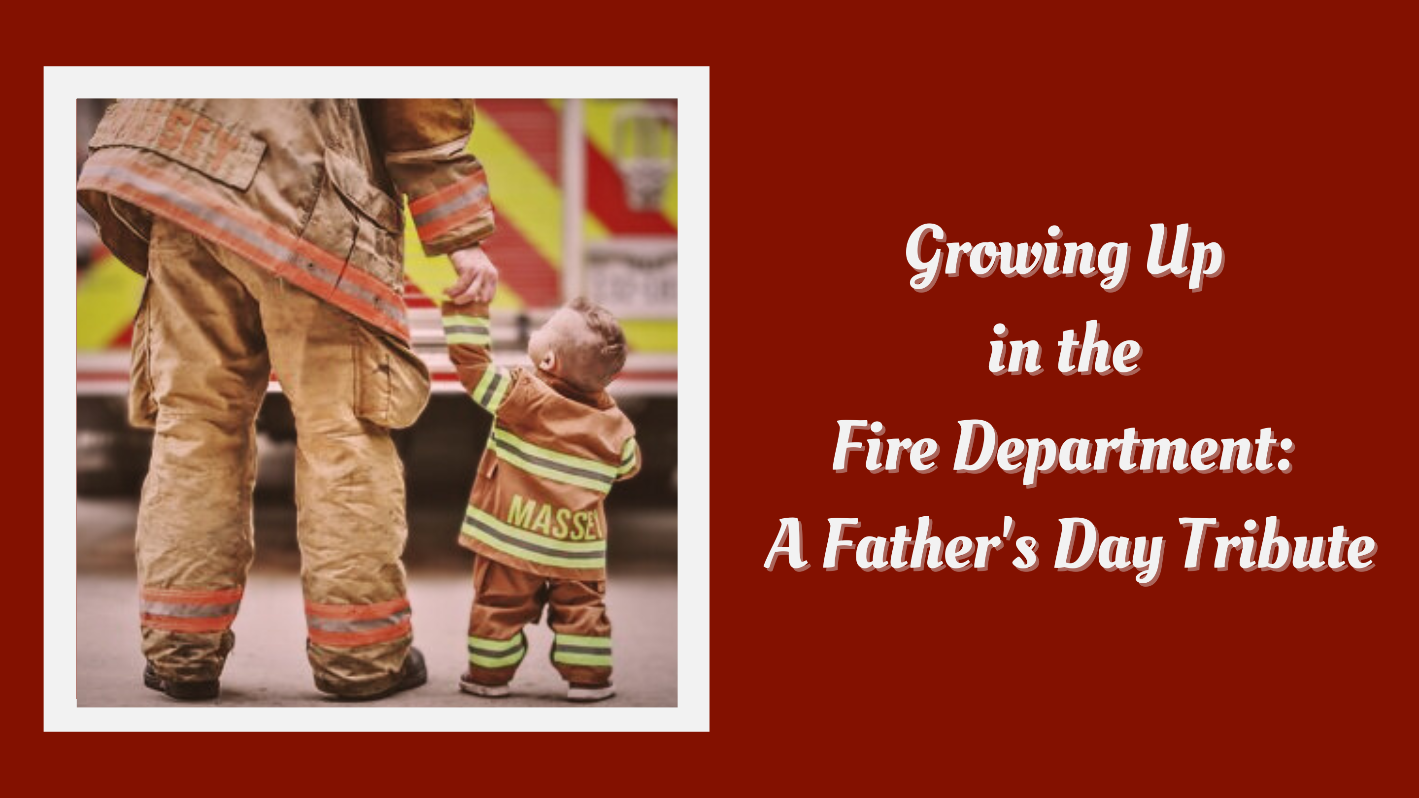 Fire Dad Growing Up in the Fire Department: A Father's Day Tribute – Firefighter.com