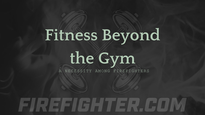 Fitness Beyond the Gym: A Necessity Among Firefighters